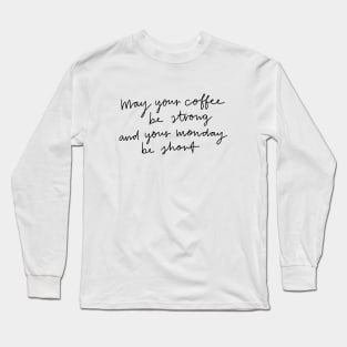 May Your Coffee Be Strong Long Sleeve T-Shirt